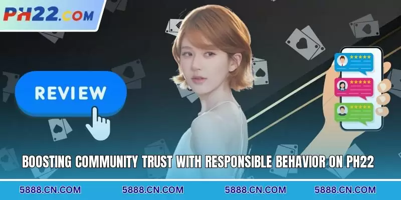 Boosting community trust with responsible behavior on PH22
