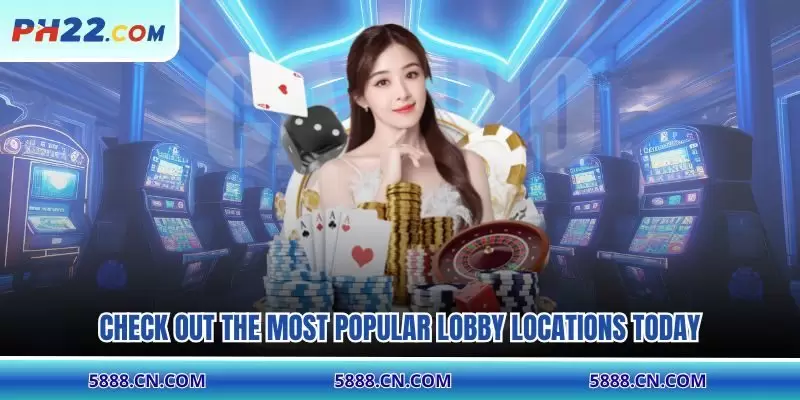 Check out the most popular lobby locations today
