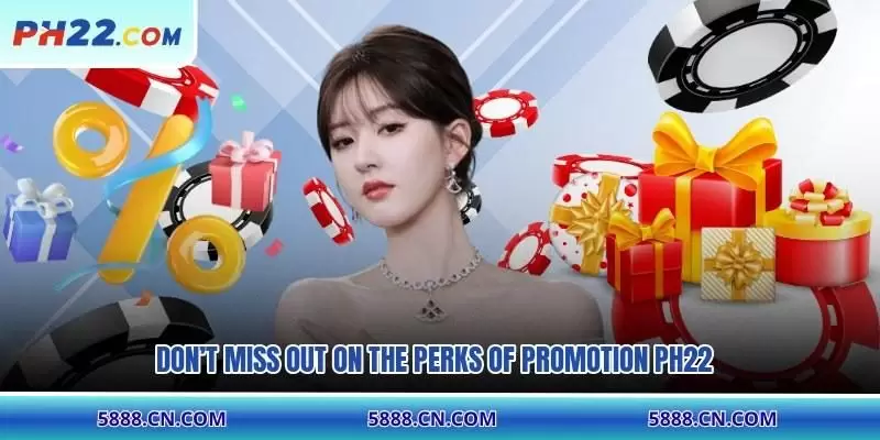 Don’t miss out on the perks of Promotion PH22