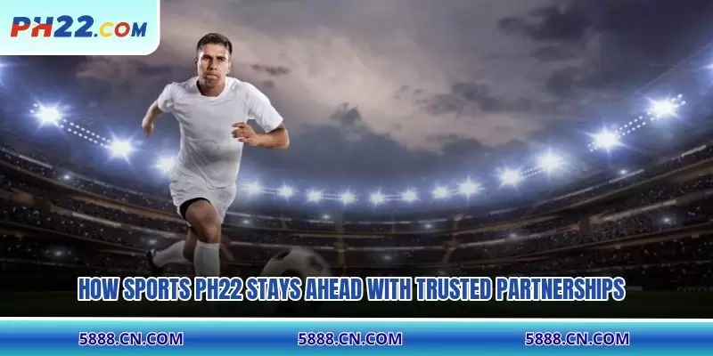 How Sports PH22 stays ahead with trusted partnerships