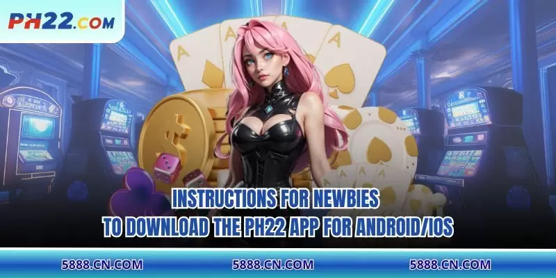 Instructions for newbies to download the PH22 app for Android/iOS