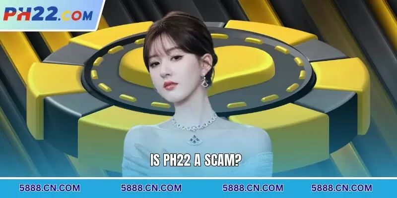 Is PH22 a scam?