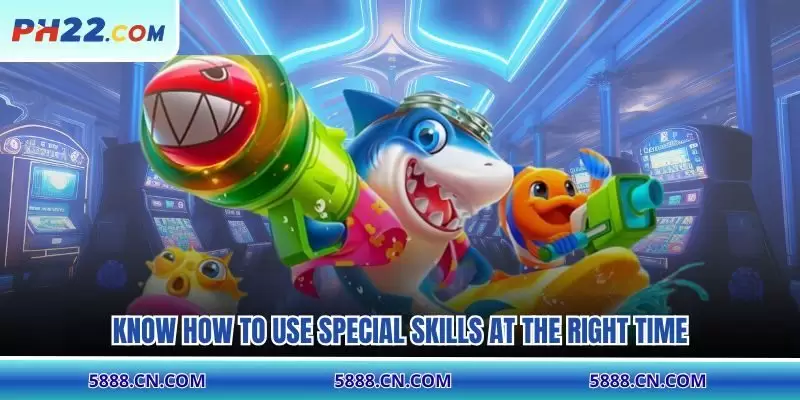Know how to use special skills at the right time