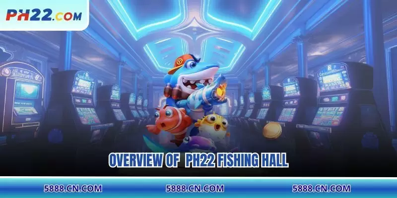 Overview of PH22 Fishing hall