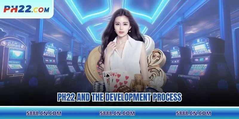 PH22 and the development process