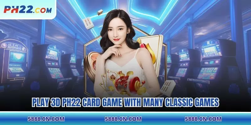Play 3D PH22 card game with many classic games