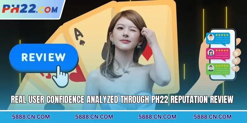 Real user confidence analyzed through PH22 reputation review