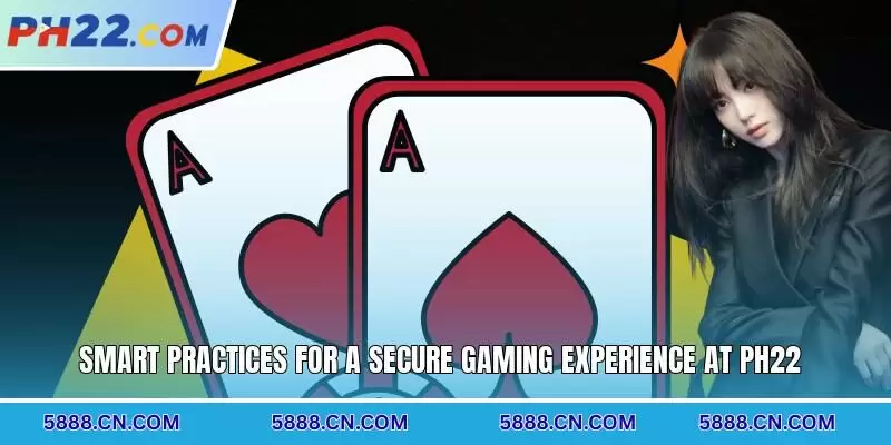 Smart practices for a secure gaming experience at PH22
