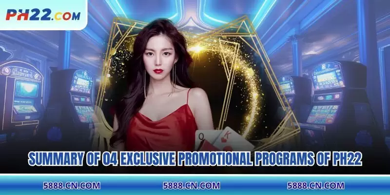 Summary of 04 exclusive promotional programs of PH22