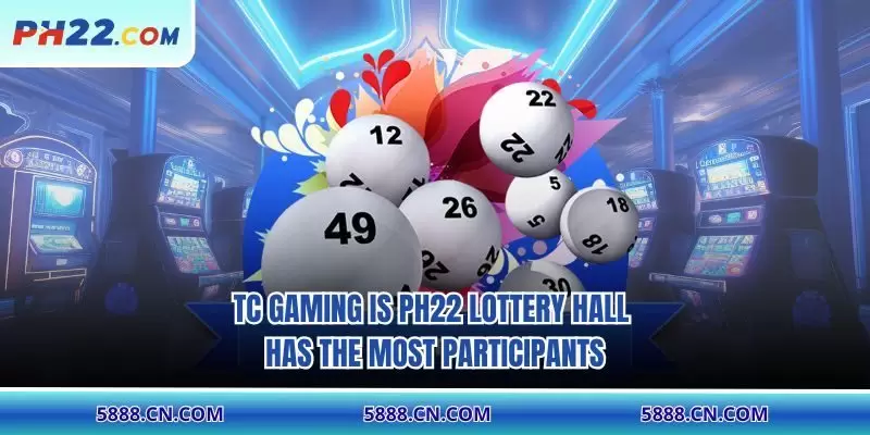 TC Gaming is PH22 lottery hall has the most participants