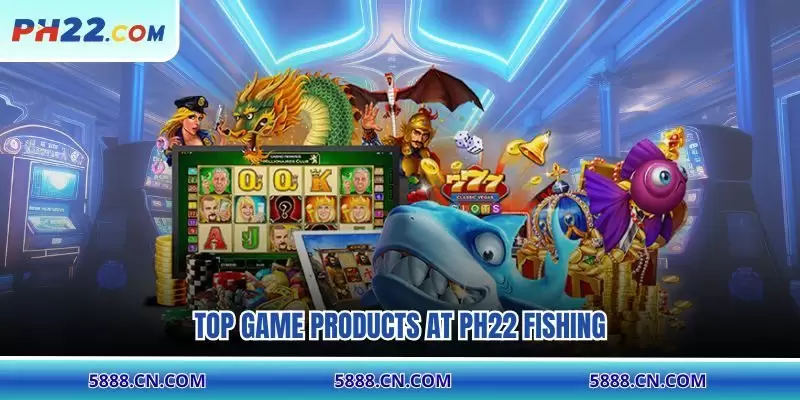 Top game products at PH22 Fishing