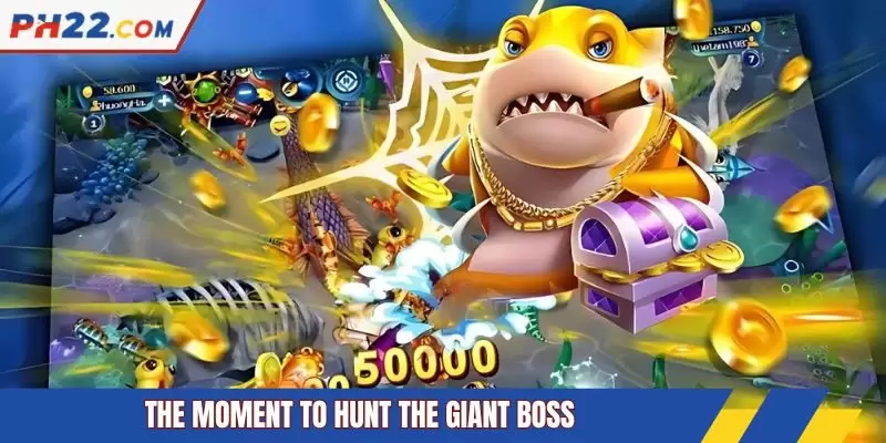 The moment to hunt the giant boss