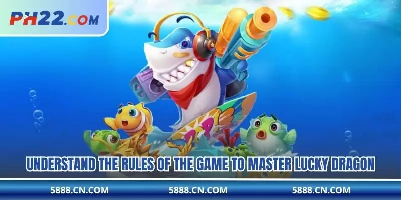 Understand the rules of the game to master Lucky Dragon