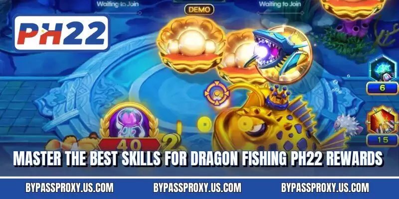 Master the best skills for Dragon Fishing PH22 rewards