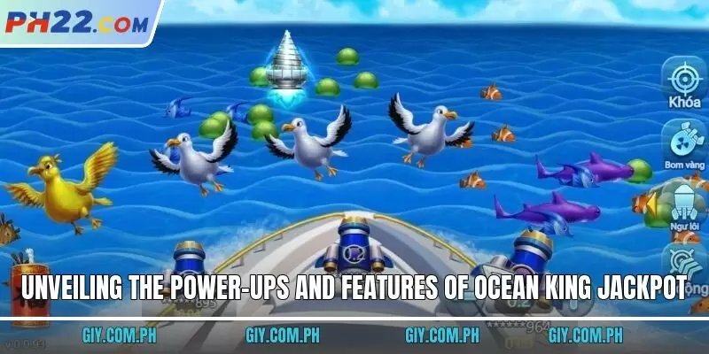 Unveiling the power-ups and features of Ocean King Jackpot