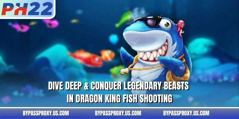 Dive deep & conquer legendary beasts in Dragon King Fish Shooting