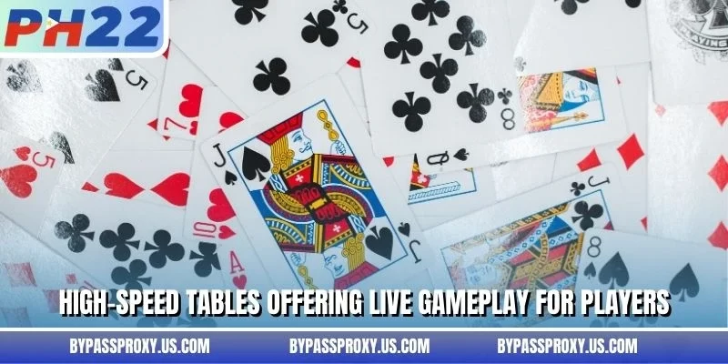 High-speed tables offering live gameplay for players