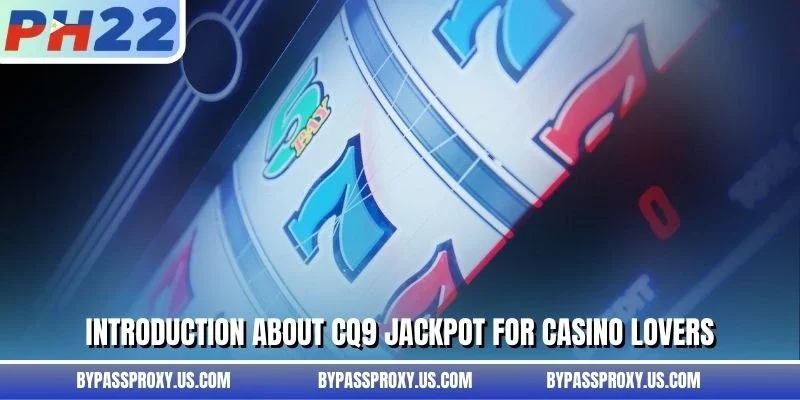 Introduction about CQ9 Jackpot for casino lovers