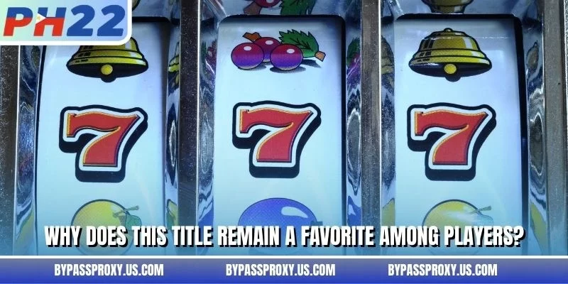 Why does this title remain a favorite among players?